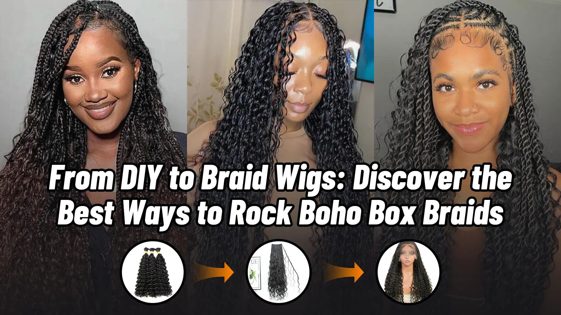 From DIY to Braid Wigs: Discover the Best Ways to Rock Boho Box Braids