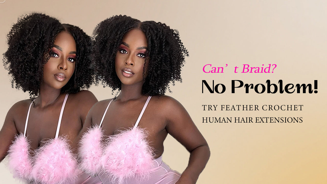 Can’t Braid? No Problem! Try Feather Crochet Human Hair Extensions